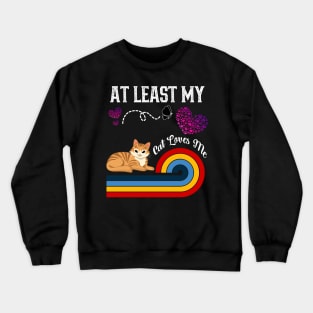 At Least My Cat Loves Me Crewneck Sweatshirt